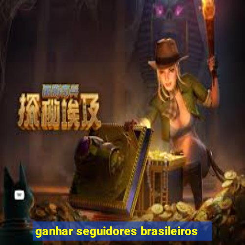 ganhar seguidores brasileiros